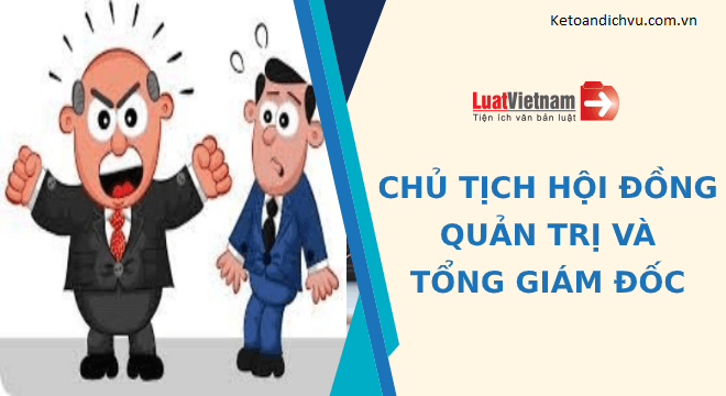 Chủ tịch Hội đồng quản trị và Tổng giám đốc: Ai đứng đầu công ty?