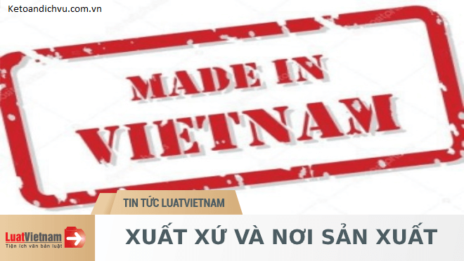 Xuất xứ và nơi sản xuất khác nhau như thế nào?