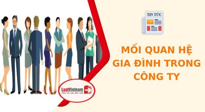 Mối quan hệ gia đình trong công ty và các trường hợp bị cấm
