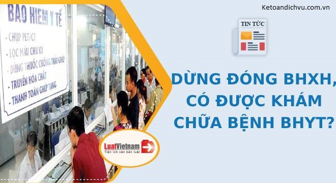 Tạm dừng đóng BHXH có được dùng thẻ BHYT đi khám, chữa bệnh?