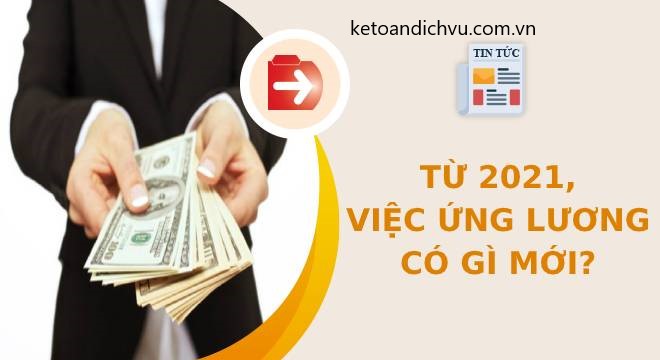 Từ 2021, việc tạm ứng tiền lương của người lao động có thay đổi?