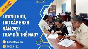 Lương hưu, trợ cấp BHXH thay đổi thế nào trong năm 2022?