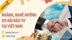 Những ngành, nghề được hưởng ưu đãi đầu tư tại Việt Nam
