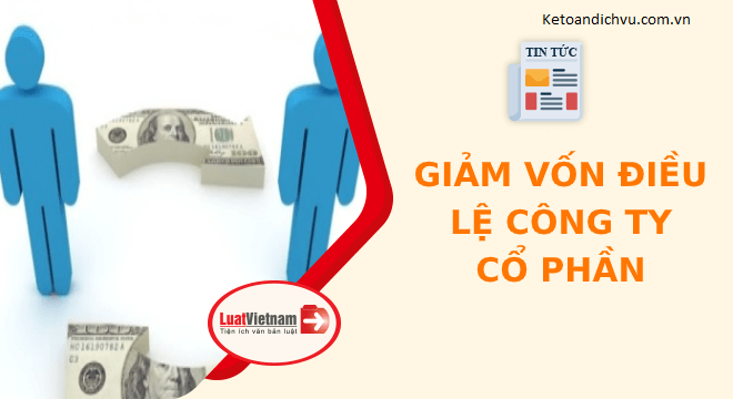 Năm 2021, giảm vốn điều lệ công ty cổ phần bằng cách nào?