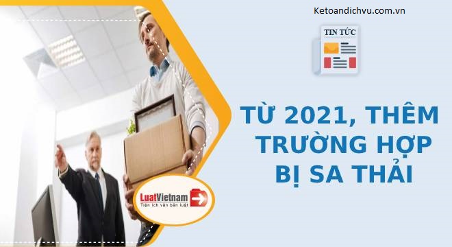 Từ 2021, thêm trường hợp người lao động bị sa thải