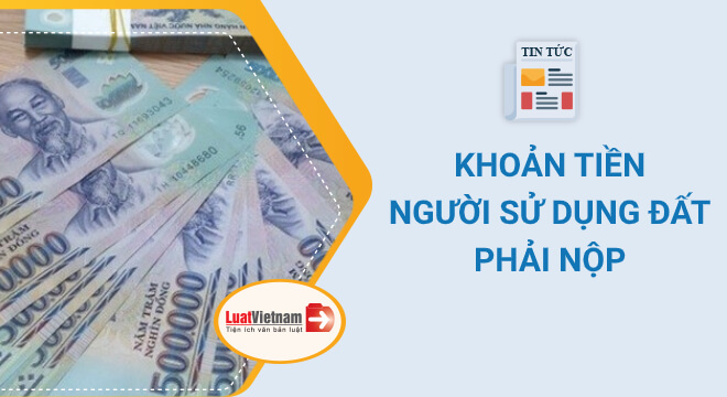 Toàn bộ khoản tiền người sử dụng đất phải nộp năm 2021