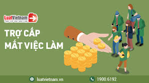 Trợ cấp mất việc làm: Điều kiện và mức hưởng mới nhất