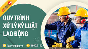 Quy trình xử lý kỷ luật lao động mọi doanh nghiệp cần nắm rõ