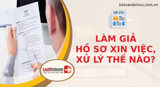 Người lao động làm giả hồ sơ xin việc bị xử lý thế nào?