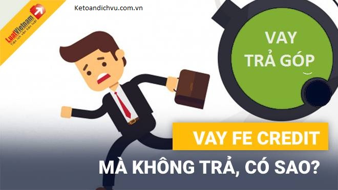 Vay FE credit không trả có làm sao không?