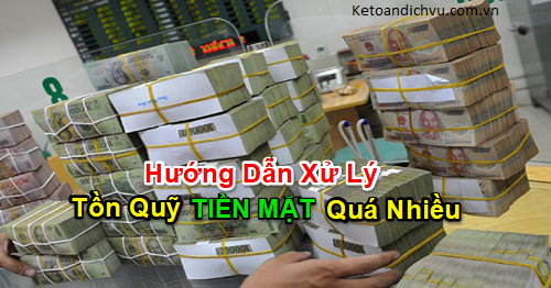 Cách xử lý tồn quỹ tiền mặt quá nhiều